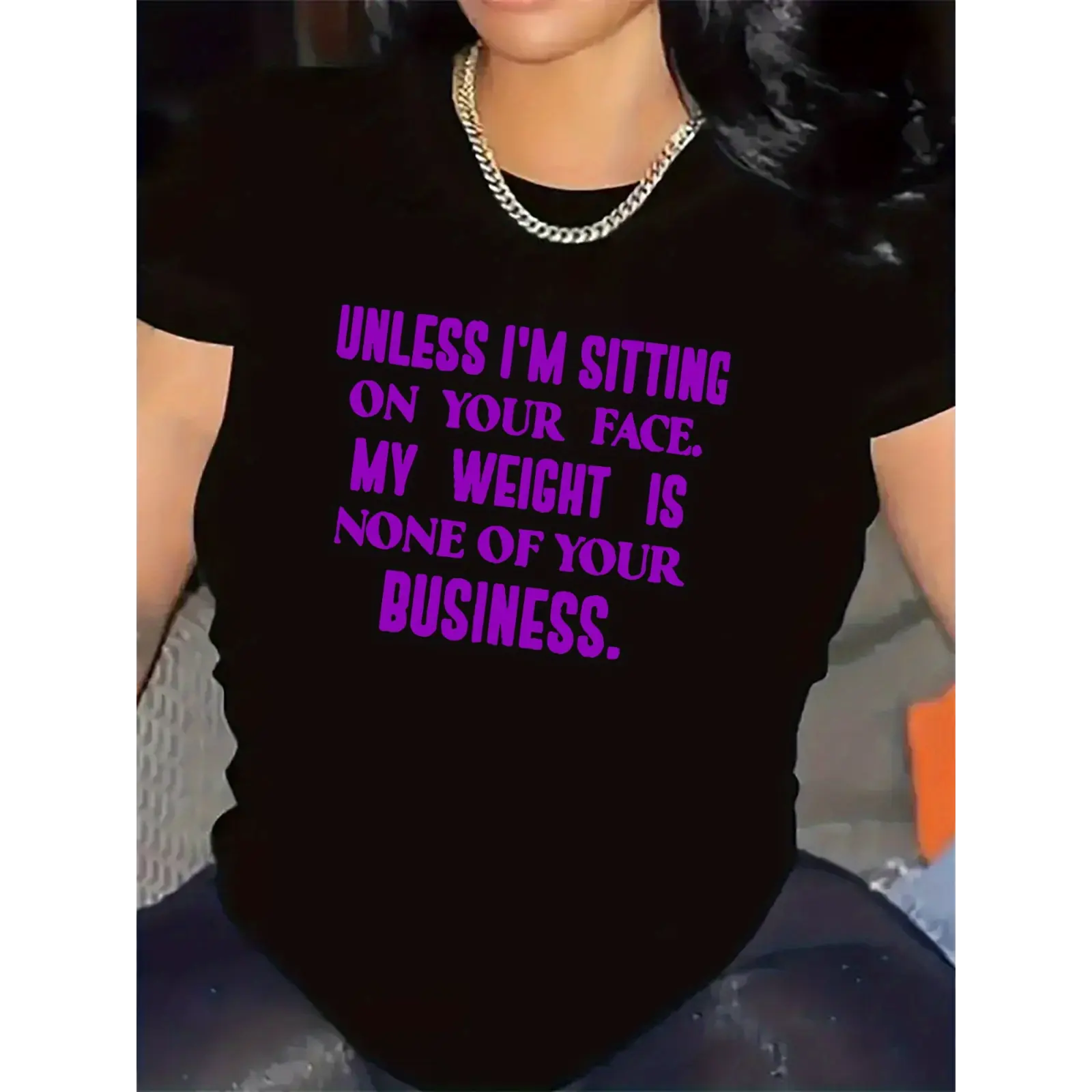 Unless I'm Sitting On Your Face My Weight Is None Of Your Business Sassy Quote Graphic T Shirt Crewneck Short Sleeve Casual Tee For Adults Bold Statement Top For Daily Wear