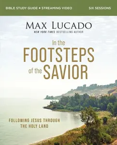 USED-In the Footsteps of the Savior Bible Study Guide Plus Streaming Video: Following Jesus Through the Holy Land by Lucado, Max (Paperback)