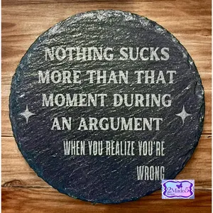 Nothing Sucks More Than That Moment During An Argument When You Realize You’re Wrong Round Slate Coaster