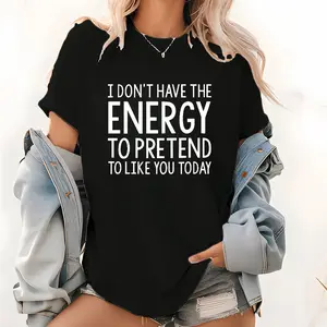 Women Letter Print T-Shirt I DON'T HAVE THE ENERGY TO PRETEND TO LIKE YOU TODAY Casual Short Sleeve Top