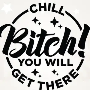 Chill bitch you will get there car decal