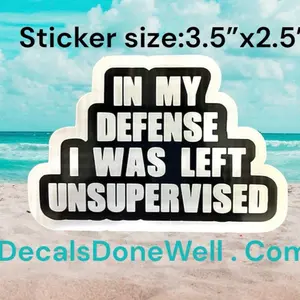 In my defense I was left unsupervised vinyl sticker