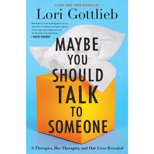 Maybe You Should Talk To Someone: A Therapist, HER Therapist, and Our Lives Revealed by Lori Gottlieb [Hardback Book]
