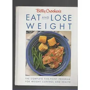 USED-Betty Crocker's Eat and Lose Weight by Betty Crocker (Hardcover)