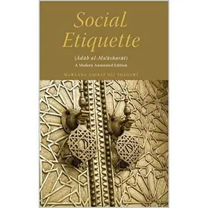 Social Etiquette: Adab al-Mu'asharat - A Modern Annotated Edition