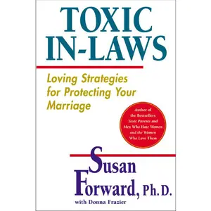 Toxic In-Laws: Loving Strategies for Protecting Your Marriage by Susan Forward [Paperback Book]