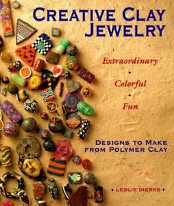 USED-Creative Clay Jewelry: Extraordinary, Colorful, Fun Designs To Make From Polymer Clay by Leslie Dierks (Paperback)