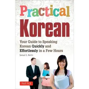 USED-Practical Korean: Your Guide to Speaking Korean Quickly and Effortlessly in a Few Hours by Martin, Samuel E. (Paperback)