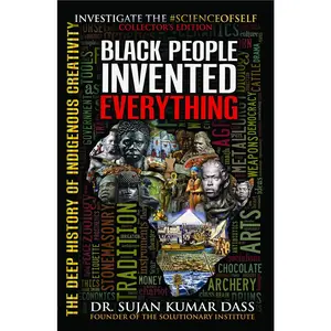 Black People Invented Everything: The Deep History of Indigenous Creativity