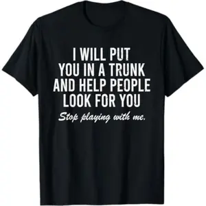 Comfort Short Sleeve T- Shirt I Will Put You In The Trunk And Help People Look For T-Shirt Crewneck Tropical graphic teestreet wear,tiktok shop deals,graphic tee,vintage clothing,t shirt,gifts for himsummer outfits,shorts for men