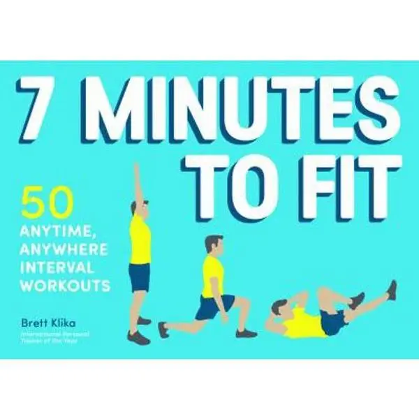 USED Book - 7 Minutes to Fit: 50 Anytime, Anywhere Interval Workouts by Klika, Brett (Paperback) - english