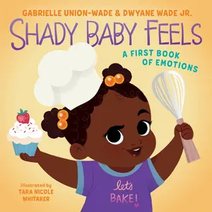 Shady Baby Feels: A First Book of Emotions by Gabrielle Union||Tara Nicole Whitaker||Dwyane Wade [Board book]