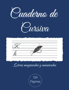 Cuaderno de Cursiva Letras mayúsculas y minúsculas: Cuaderno de Caligrafía para niños, adolescentes y adultos para mejorar letra y practicar la Escritura Caligrafica. 120 Páginas. (Spanish Edition)