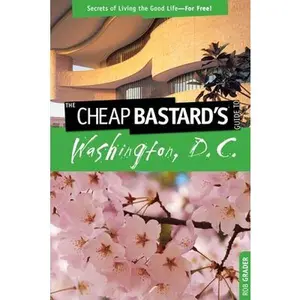 USED-Cheap Bastard's(tm) Guide to Washington, D.C.: Secrets of Living the Good Life--For Free! by Grader, Rob (Paperback)