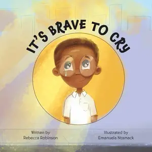It's Brave to Cry - A Children's Book on Emotional Expression