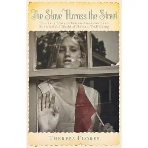 USED-The Slave Across the Street: The True Story of How an Amercian Teen Survived the World of Human Trafficking by Flores, Theresa L. (Paperback)
