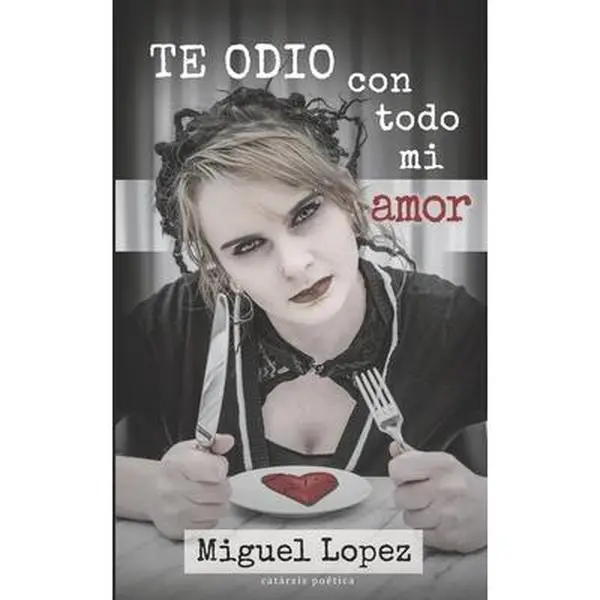 USED-Te odio con todo mi amor (Catarsis Poética) by Lopez, Miguel (Paperback)