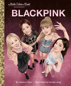 Blackpink a Little Golden Book Biography -- Jessica Yoon, Hardcover