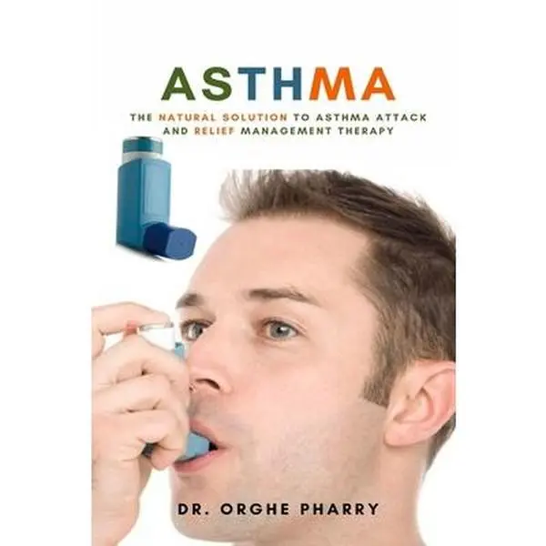 Asthma: Natural Solution for Attack Relief, Management Therapy & Asthma Action Plan - Orghe Pharry, Paperback Medical Science Book