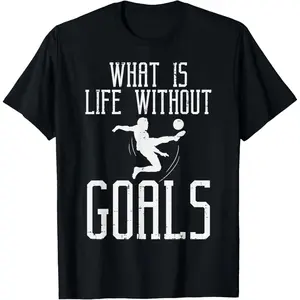 What Is Life Without Goals Soccer Football Goalkeeper Goalie T-Shirt Pure Cotton Graphic Tees Menswear Top: Gifts for Men & Women