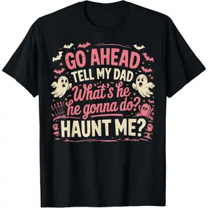 100 Percent Cotton TShirt Featuring Funny Quote My Dad Will Haunt Me