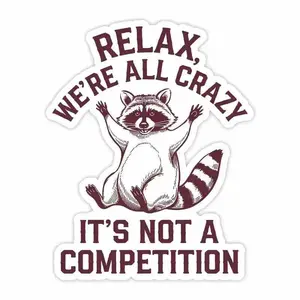 Relax, we're all crazy. This is not a competition sticker - cute raccoon mental health stickers with die cut mask like facial contours, suitable for laptops, phones, water bottles - mindfulness and self-care definitely Accessories Cellphone Smartphone