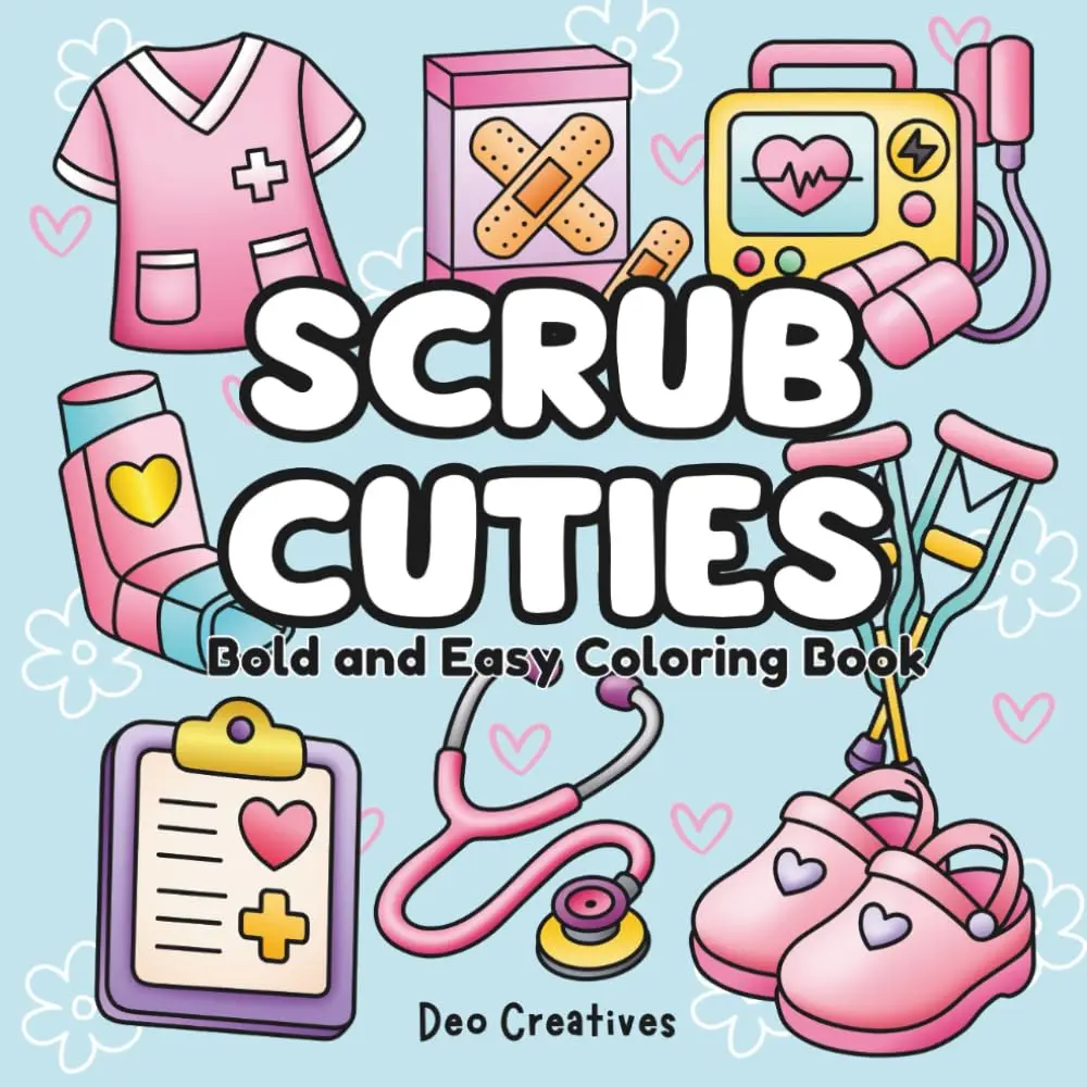 Scrub Cuties: A Bold And Easy Healthcare Coloring Book Featuring Cute Medical Supply Illustrations. Perfect For Adults And Kids Designed For Stress Relief and Relaxation Paperback