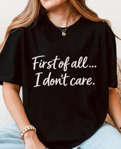 First of All… I Don’t Care Graphic T-Shirt