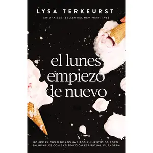 El lunes empiezo de nuevo: Rompe el ciclo de los hábitos alimenticios poco saludables con satisfacción espiritual duradera by Lysa TerKeurst [Paperback Book]