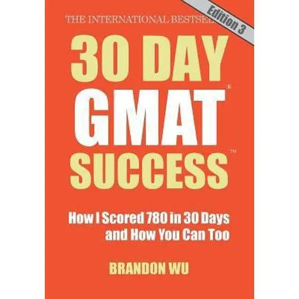 USED-30 Day GMAT Success, Edition 3: How I Scored 780 on the GMAT in 30 Days and How You Can Too! by Wu, Brandon (Paperback)