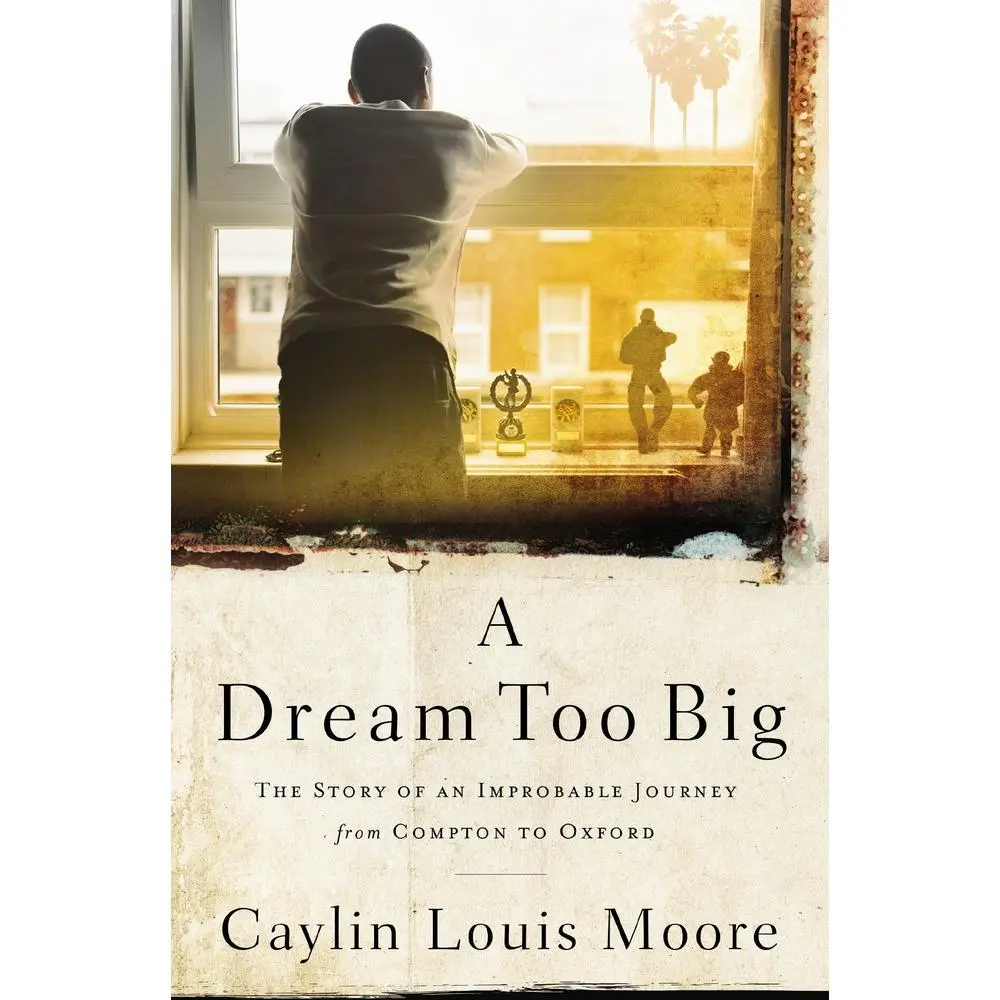 USED-A Dream Too Big: The Story of an Improbable Journey from Compton to Oxford by Moore, Caylin Louis (Paperback)