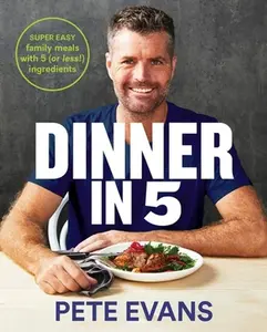 USED-Dinner in 5: Super Easy Family Meals with 5 (or Less!) Ingredients by Evans, Pete (Paperback)