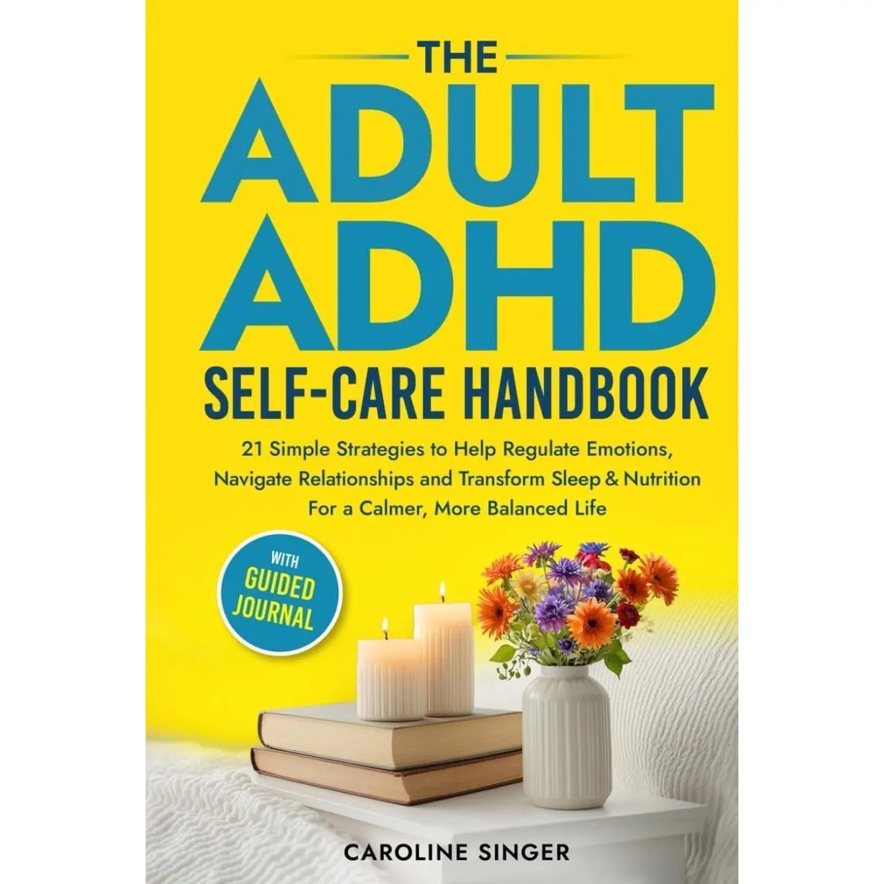 The Adult ADHD Self-Care Handbook: 21 Simple Strategies to Help Regulate Emotions, Navigate Relationships and Transform Sleep and Nutrition for a ... Journal (The ADHD Success Toolkit for Adults) Hardcover – February 12, 2025
