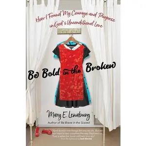 USED Book - Be Bold in the Broken: How I Found My Courage and Purpose in God's Unconditional Love by Lenaburg, Mary E. (Paperback) - english