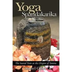 USED-Yoga Spandakarika: The Sacred Texts at the Origins of Tantra by Odier, Daniel (Paperback)