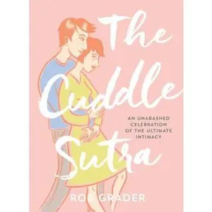 USED-The Cuddle Sutra: An Unabashed Celebration of the Ultimate Intimacy by Grader, Rob (Hardcover)