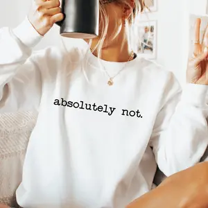 Absolutely Not Funny Crewneck, Funny Sassy Sweatshirt, Cute Mom Sweatshirts, Cozy Sweatshirt For Her