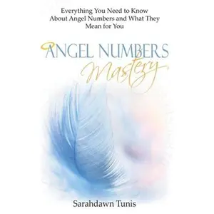 USED-Angel Numbers Mastery: Everything You Need to Know About Angel Numbers and What They Mean For You by Tunis, Sarahdawn (Paperback)