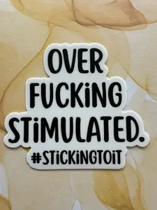 Sticker- "Over Fucking Stimulated"