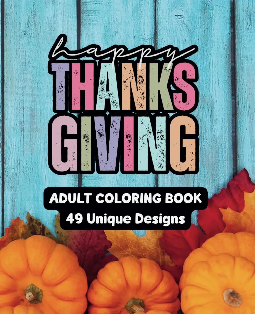 Happy Thanksgiving - Adult Coloring Book: 49 Unique Designs - 7.5" x 9.25"