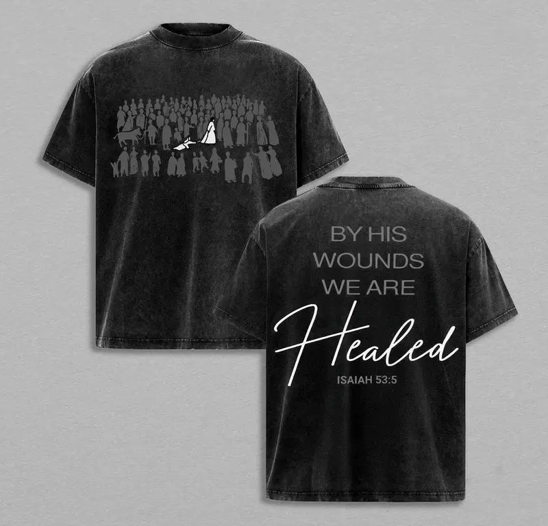valentine shirts By His Wounds We Are Healed - Isaiah 53:5 Jesus T-Shirt Washed Christian Apparel, Bible Verse Shirt, Religious Graphic Tee, Church Outfit, Faith-Based Clothing, Christian Streetwear, Gym Pump Cover Casual Crewneck
