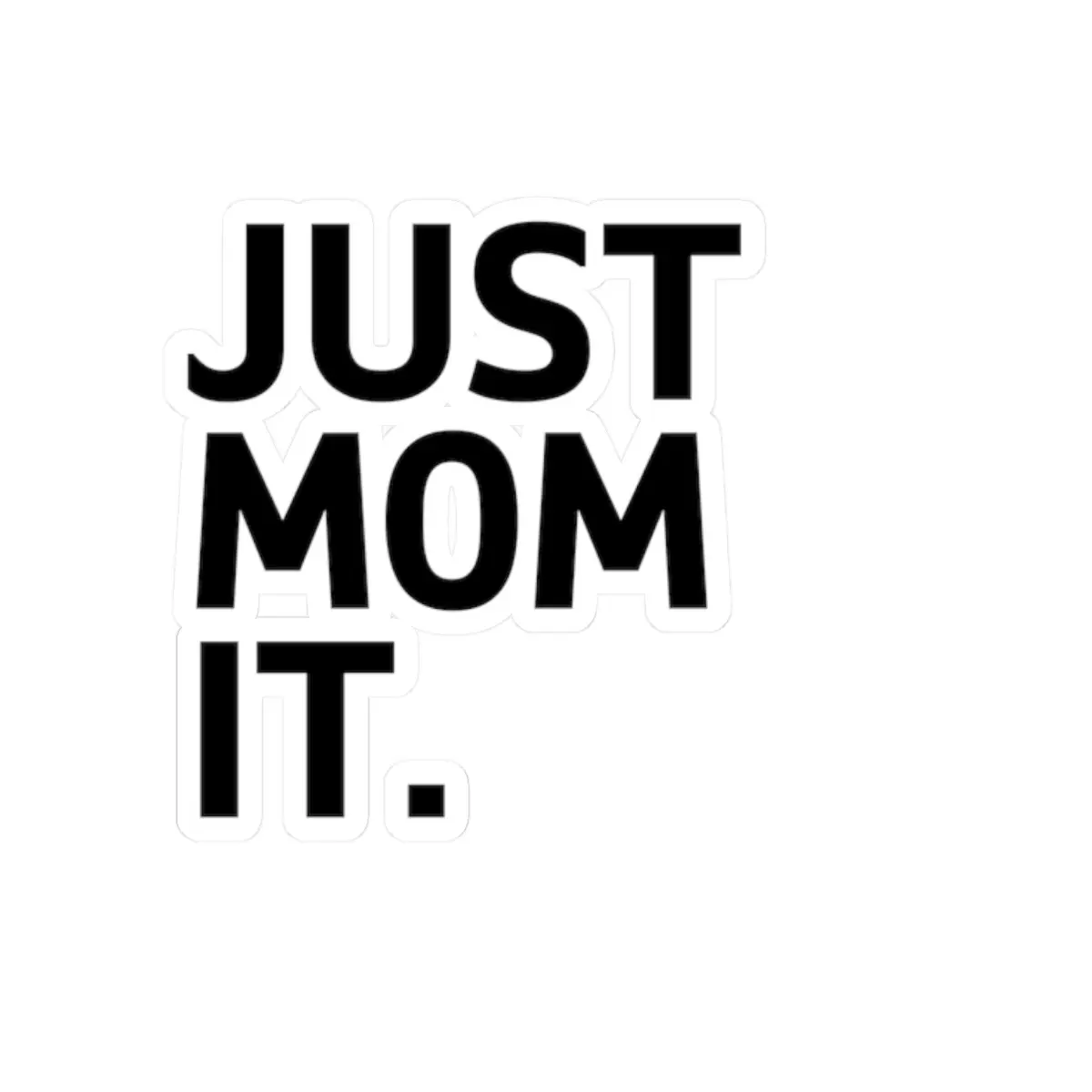 Just Mom It sticker | Kiss-cut vinyl decal, black text