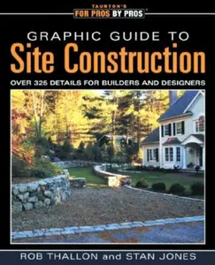 USED-Graphic Guide to Site Construction: Over 325 Details for Builders and Designers by Thallon, Rob (Paperback)