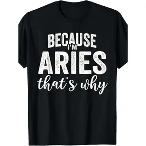 Men's Aries Zodiac Sign Streetwear T-Shirt - 100% USA-Made Cotton Top, Short Sleeve, Round Neck, Vintage-Inspired Slogan Tees, Menswear "Because I'm Aries That's Why" Print