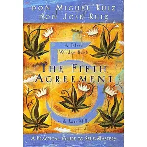 The Fifth Agreement: The Practical Guide to Self-Mastery || don Miguel Ruiz & don Jose Ruiz