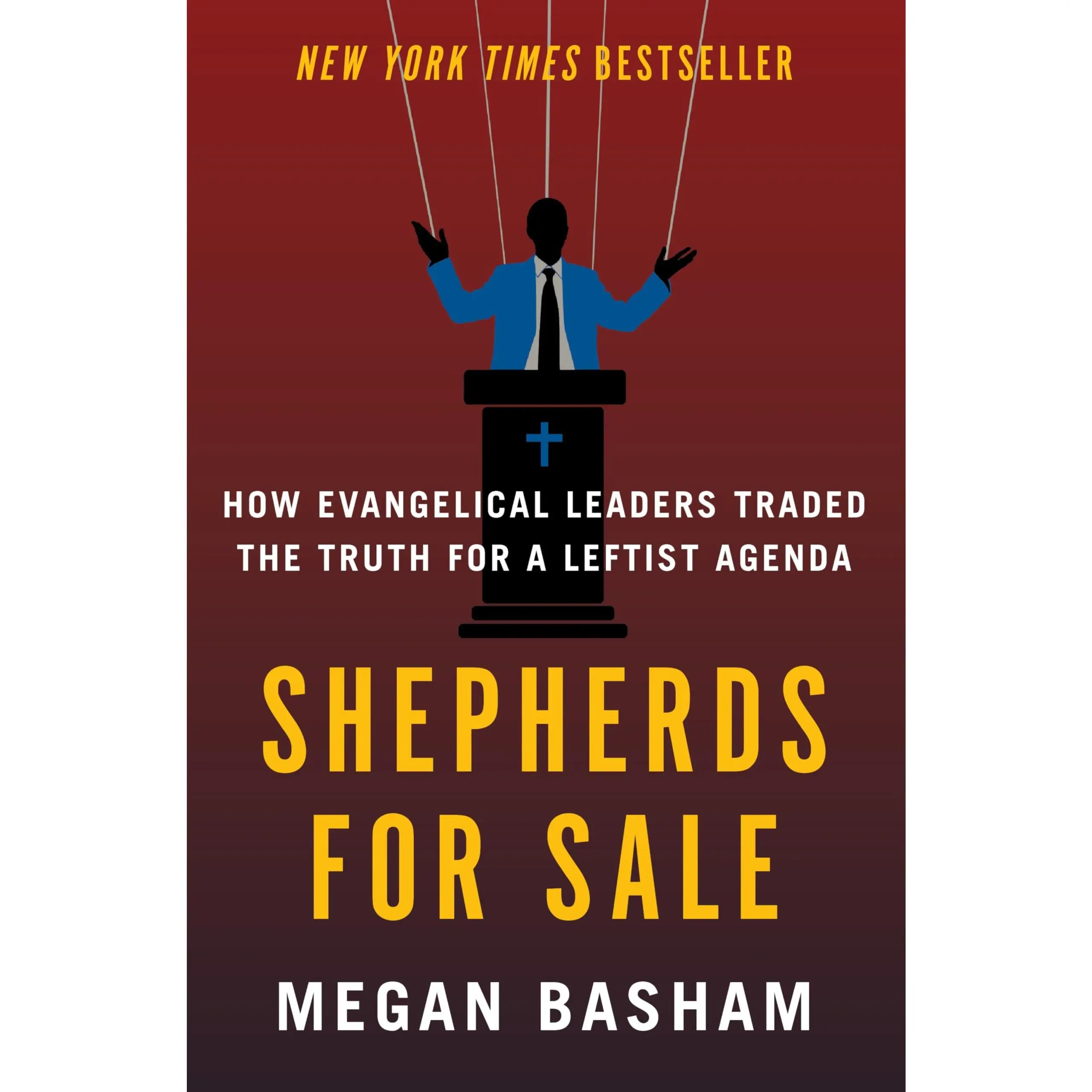 Shepherds for Sale: How Evangelical Leaders Traded the Truth for a Leftist Agenda -- Megan Basham - Hardcover