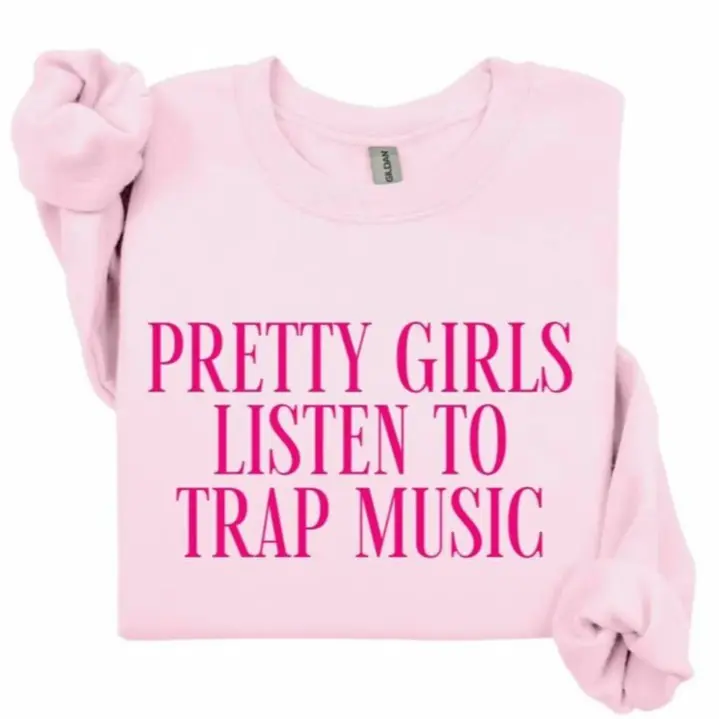 Pretty Girls Listen To Trap Music Sweatshirt, Streetwear Graphic Crewneck, Trap Music Lover Gift for Her, Aesthetic Hip Hop Sweatshirt