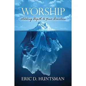 USED-Worship: Experiencing and Being Transformed by God by Eric D. Huntsman (Hardcover)