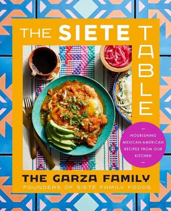 The Siete Table: Nourishing Mexican-American Recipes from Our Kitchen by Garza Family, The [Hardback Book]