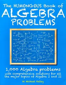 USED Book - The Humongous Book of Algebra Problems: 1,000 Algebra Problems with Comprehensive Solutions for All the Major Topics of Algebra I and II by W. Michael Kelley (Paperback)